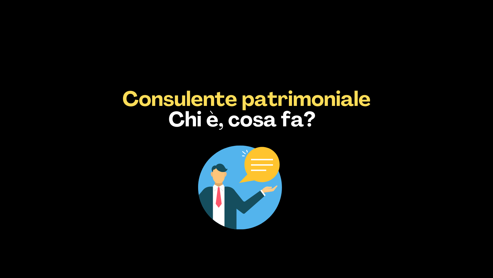 Consulente patrimoniale Chi è, cosa fa e perché è fondamentale per il tuo futuro
